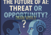 The Future of AI: Threat or Opportunity? The Future of AI: Threat or Opportunity?