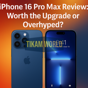 iPhone 16 Pro Max Review: Worth the Upgrade or Overhyped?